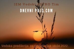 Vedska predikcija za ponedeljak 18.04.2022.