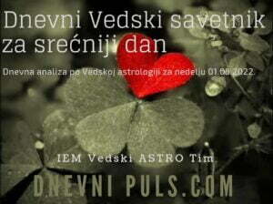 Dnevni Vedski savetnik za srećniji dan - Dnevna analiza po Vedskoj astrologiji za nedelju 01.05.2022.