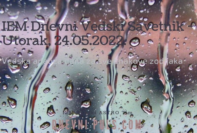 IEM Dnevni Vedski Savetnik - Utorak, 24.05.2022.