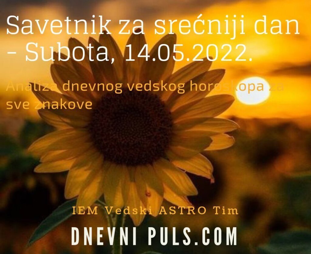 Savetnik za srećniji dan - Subota, 14.05.2022.