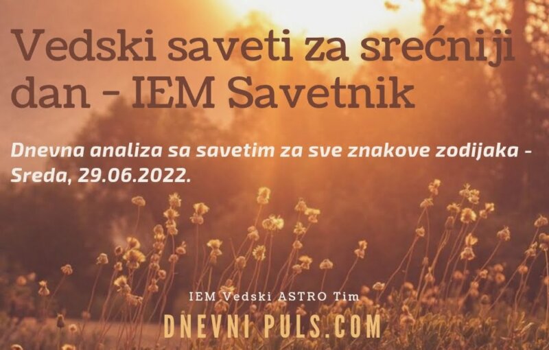 Vedski saveti za srećniji dan - IEM Savetnik (Sreda, 29.06.2022.)