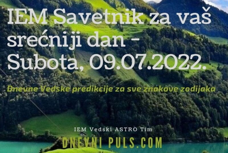 IEM Savetnik za vaš srećniji dan - Subota, 09.07.2022.
